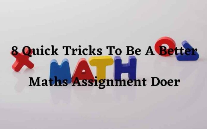 8 Quick Tricks To Be A Better Maths Assignment Doer